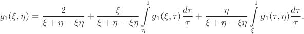 $$g_1(\xi, \eta) = \frac{2}{\xi + \eta - \xi \eta} + \frac{\xi}{\xi + \eta - \xi \eta} \int\limits_\eta^1 g_1(\xi, \tau) \frac{d\tau}{\tau} + \frac{\eta}{\xi + \eta - \xi \eta} \int\limits_\xi^1 g_1(\tau, \eta) \frac{d\tau}{\tau}.$$