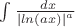 $\int \frac{\ {dx}}{{|ln(ax)|}^a}$