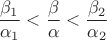 $\displaystyle\frac{\beta_1}{\alpha_1} < \displaystyle\frac{\beta}{\alpha} < \displaystyle\frac{\beta_2}{\alpha_2}$ $\displaystyle\frac{\beta_1}{\alpha_1} < \displaystyle\frac{\beta}{\alpha} < \displaystyle\frac{\beta_2}{\alpha_2}$