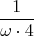 $$\frac 1 {\omega\cdot4}$$