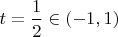 $t=\dfrac{1}{2}\in(-1, 1)$
