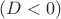 $\small (D<0)$