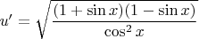 $u'=\sqrt{\dfrac{(1+\sin x)(1-\sin x)}{\cos^2x}$