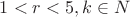 $1<r<5 , k\in N$