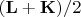 $\mathbf{(L+K)}/2$