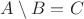 $A\setminus B = C$ $A\setminus B = C$