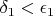 $\delta_1 < \epsilon_1$