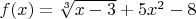 $f(x)=\sqrt[3]{x-3}+5x^2-8$