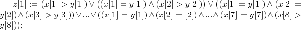 $z[1] := (x[1]>y[1]) \vee 
((x[1]=y[1])  \wedge (x[2]>y[2]))  \vee 
((x[1]=y[1])  \wedge (x[2]=y[2])  \wedge  (x[3]>y[3]) ) \vee 
...
 \vee ((x[1]=y[1])  \wedge (x[2]=[2])  \wedge  ...\wedge (x[7]=y[7]) \wedge (x[8]>y[8]) );$