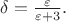 $\delta=\frac{\varepsilon}{\varepsilon +3}.$
