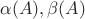 $\alpha (A), \beta (A)$