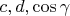 $c,d,\cos\gamma$