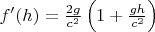 $f'(h)=\frac{2g}{c^2}\left(1+\frac{gh}{c^2}\right)$