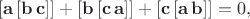 $[\mathbf{a}\,[\mathbf{b\,c}]]+[\mathbf{b}\,[\mathbf{c\,a}]]+[\mathbf{c}\,[\mathbf{a\,b}]]=0,$