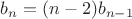 $b_n=(n-2)b_{n-1}$