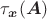 $\tau_{\boldsymbol{x}}(\boldsymbol{A})$