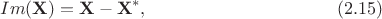 $$
Im({\bf X})={\bf X}-{\bf X}^*, \eqno(2.15)
$$