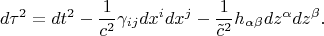 $$
d\tau^2 = dt^2 - \frac{1}{c^2} \gamma_{i j} dx^i dx^j  - \frac{1}{\tilde{c}^2} h_{\alpha \beta} dz^{\alpha} dz^{\beta}.
$$