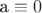 a \equiv 0$