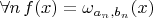 $\forall n\, f(x)=\omega_{a_n,b_n}(x)$