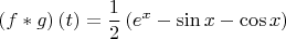 $$
\left( {f*g} \right)\left( t \right) = \frac{1}
{2}\left( {e^x  - \sin x - \cos x} \right)
$$