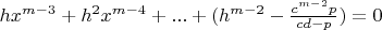 $hx^{m-3}+h^{2}x^{m-4}+...+ (h^{m-2}- \frac {c^{m-2}p}{cd-p})}=0 $