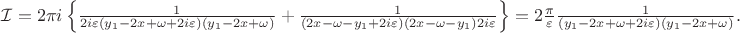 ${\cal I}=2\pi i\left\{\frac{1}{2i\varepsilon(y_1-2x+\omega+2i\varepsilon)(y_1-2x+\omega)}+\frac{1}{(2x-\omega-y_1+2i\varepsilon)(2x-\omega-y_1)2i\varepsilon}\right\}=2\frac{\pi}{\varepsilon}\frac{1}{(y_1-2x+\omega+2i\varepsilon)(y_1-2x+\omega)}.$