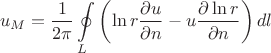 $$u_M = \frac{1}{2\pi} \oint\limits_{L} \left(\ln{r} \frac{\partial u}{\partial n} - u \frac{\partial \ln{r}}{\partial n} \right) dl $$