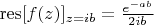 $\[{\rm{res[}}f(z){]_{z = ib}} = \frac{{{e^{ - ab}}}}{{2ib}}\]$