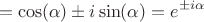 $$=\cos(\alpha)\pm i\sin(\alpha)=e^{\pm i\alpha}$$