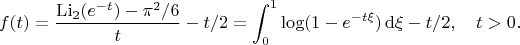 $$f(t)=\frac{\mathop{\mathrm{Li}}\nolimits_2(e^{-t})-\pi^2/6}t-t/2=\int_0^1\log(1-e^{-t\xi})\,\mathrm d\xi-t/2,\quad t>0.$$