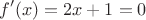 $$ f'(x) = 2x + 1 = 0 $$