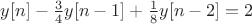 $y[n]-\frac{3}{4}y[n-1]+\frac{1}{8}y[n-2]=2$