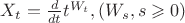 $X_t = \frac{d}{dt} t^{W_t}, (W_s, s \geqslant 0)$
