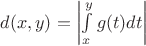 $d(x,y)=\left|\int\limits_x^yg(t)dt\right|$
