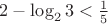 $2-\log_2 {3}<\frac15$