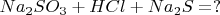 $Na_2SO_3 + HCl + Na_2S = ?$