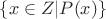 $\{x\in Z| P(x)\}$