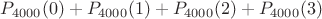 $P_{4000}(0)+P_{4000}(1)+P_{4000}(2)+P_{4000}(3)$