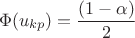 $$ \Phi (u_{kp}) = \frac {(1-\alpha)} 2 $$
