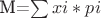 M=\sum xi*pi