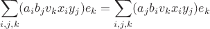 $$\sum_{i, j, k} ( a_{i} b_{j} v_{k} x_{i} y_{j} ) e_{k} = \sum_{i, j, k} ( a_{j} b_{i} v_{k} x_{i} y_{j} ) e_{k}$$