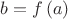 $b=f\left(a\right)$