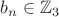 $b_n\in\mathbb{Z}_3$