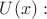 $U(x):$