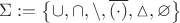 $\Sigma:=\bigl\{{\cup},{\cap},{\backslash},{\overline{(\cdot)}},{\vartriangle},\varnothing\bigr\}$