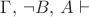 $\Gamma,\,\neg B,\, A\vdash$