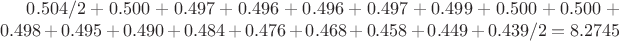 $0.504/2+0.500+0.497+0.496+0.496+0.497+0.499+0.500+0.500+0.498+0.495+0.490+0.484+0.476+0.468+0.458+0.449+0.439/2=8.2745$