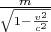 $\frac m{\sqrt{1-\frac{v^2}{c^2}}}$
