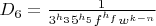 $D_6=\frac{1}{3^{h_3}5^{h_5}f^{h_f}w^{k-n}}$